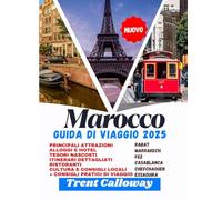 Marocco Guida di viaggio 2025: Principali attrazioni, tesori nascosti, itinerari dettagliati, hotel, ristoranti, cultura e consigli locali