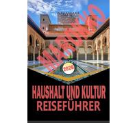 MAROKKO HAUSHALT UND KULTUR REISEFÜHRER 2026: "Planung, Reiserouten, lokale Kultur & erschwingliche Abenteuer in Städten, Wüste, Bergen und Küsten"