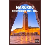 MAROKKO REISEFÜHRER 2025-2026: Abseits der ausgetretenen Pfade: Marokkos verborgene Schätze und zeitlose Geheimnisse
