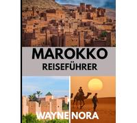 MAROKKO REISEFÜHRER 2025: Die beste Reisezeit, die besten Orte zum Erkunden und alles, was Sie vor Ihrer Abreise wissen müssen