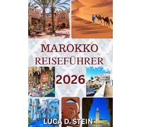 MAROKKO REISEFÜHRER 2026: Entdecken Sie antike Städte, verborgene Wüsten und die Seele Nordafrikas.