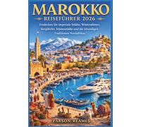 MAROKKO REISEFÜHRER2026: EntdeckenSieimperialeStädte,Wüstendünen,Bergdörfer, KüstenstädteunddielebendigenTraditionenNordafrikas