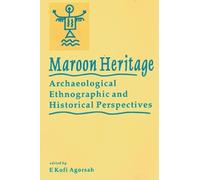 Maroon Heritage: Archaeological, Ethnographical and Historical Perspectives