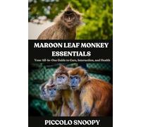 MAROON LEAF MONKEY ESSENTIALS: Your All-in-One Guide to Care, Interaction, and Health