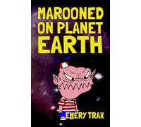 Marooned on Planet Earth: A Wacky Middle School Space Alien Adventure Story