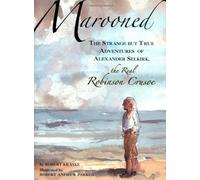 Marooned: The Strange But True Adventures Of Alexander Selkirk, The Real Robinson Crusoe
