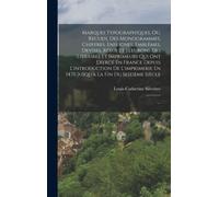 Marques Typographiques, Ou, Recueil Des Monogrammes, Chiffres, Enseignes, Emblemes, Devises, Rebus Et Fleurons Des Libraires Et Imprimeurs Qui Ont Exerce En France Depuis L'introduction De L'imprimeri