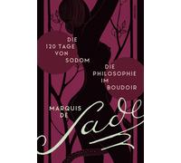 Marquis de Sade Die 120 Tage von Sodom. - Die Philosophie im Boudoir (Hardback)