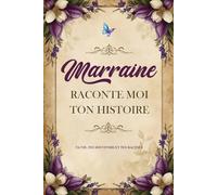 Marraine Raconte Moi Ton Histoire: Livre à Remplir Par Sa Marraine Avec Des Questions guidées Sur sa vie, son histoire et ses souvenirs... ... Cadeau Original Personnalisé Pour Anniversaire ou Noël