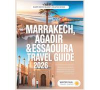 Marrakech, Agadir & Essaouira Travel Guide 2026: Morocco on a Budget - Winter Sun Escape with Itineraries, Hotels, Food & Insider Tips (Warm Winter Budget Escapes Series)