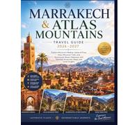 Marrakech & Atlas Mountains Travel Guide 2026-2027: Explore Morocco's Medina, Jemaa el-Fnaa, Atlas Mountain Treks, and Ouarzazate Desert Gateways with Detailed Itineraries, Maps, and Local Insights
