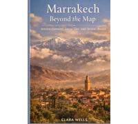 Marrakech Beyond the Map: Hidden Corners, Local Life, and Desert Roads