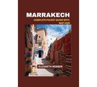 MARRAKECH COMPLETE POCKET GUIDE WITH MAP 2025 (Webber's Local Tips)