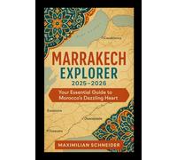 Marrakech Explorer 2025-2026: Your Essential Guide to Morocco’s Dazzling Heart (Wanderwise: The Ultimate Global Travel Guide Series)