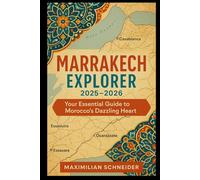 Marrakech Explorer 2025-2026: Your Essential Guide to Morocco’s Dazzling Heart (Wanderwise: The Ultimate Global Travel Guide Series)