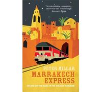Marrakech Express: On and Off the Rails in the Sultans' Kingdom