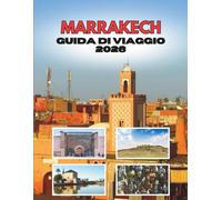 MARRAKECH GUIDA DI VIAGGIO 2026: Dall'alba Nel Deserto Alle Notti Delle Lanterne