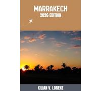 MARRAKECH GUIDE DE VOYAGE: Découvrez les meilleurs endroits de Marrakech, ses trésors cachés, sa vie nocturne, ses aventures en plein air et sa ... pratiques et des informations locales