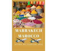 MARRAKECH MAROCCO Guida di viaggio 2026 (AFRICA COUNTRIES UPDATED LOW BUDGET TRAVEL GUIDE (ENGLISH, GERMAN, ITALIAN, FRENCH, JAPANESE, SPANISH, DUTCH, POLISH))