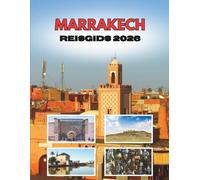 MARRAKECH REISGIDS 2026: Van Woestijnzonsopgang Tot Lantaarnnachten