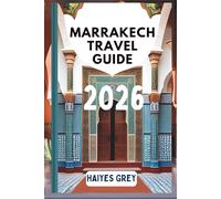 MARRAKECH TRAVEL GIUDE 2026: "Spice-Scented Souks, Sunset Palaces, and the Magic of Morocco"