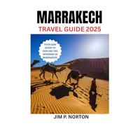 MARRAKECH TRAVEL GUIDE 2025 (Comprehensive Budget-friendly Travel Guides)