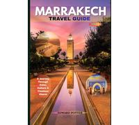 MARRAKECH TRAVEL GUIDE 2026: A Journey Through Color, Culture & Timeless Charm