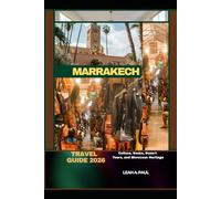 MARRAKECH TRAVEL GUIDE 2026: Culture, Souks, Desert Tours, and Moroccan Heritage (Generate an attractive descriptions for 2024: The Traveler's Guide to Unforgettable Adventures)