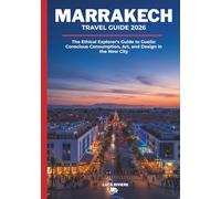 MARRAKECH TRAVEL GUIDE 2026: The Ethical Explorer's Guide to Gueliz: Conscious Consumption, Art, and Design in the New City
