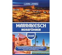 Marrakesch Reiseführer 2026: Die besten Riads & Unterkünfte, Top-Sehenswürdigkeiten, Souks, Essen & Trinken, Fortbewegung vor Ort, Preise, Sicherheit, Tagesausflüge & mehr