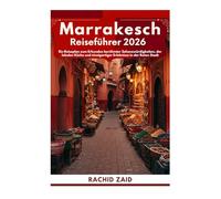 Marrakesch Reiseführer 2026: Ein Reiseplan zum Erkunden berühmter Sehenswürdigkeiten, der lokalen Küche und einzigartiger Erlebnisse in der Roten Stadt
