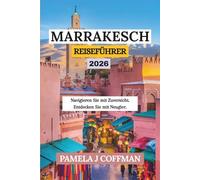 MARRAKESCH REISEFÜHRER 2026: Navigieren Sie mit Zuversicht. Entdecken Sie mit Neugier.
