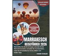 Marrakesch Reiseführer 2026: Übertreffen Sie alle Erwartungen, erkunden Sie die Welt mit Zuversicht, vermeiden Sie Touristenfallen, reisen Sie mit ... und Insider-Tipps (Lokaler Experte Editionen)