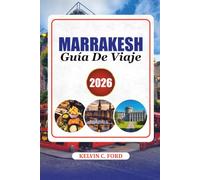 MARRAKESH GUÍA DE VIAJE 2026: Explora Marrakech como un local, con experiencias auténticas, monumentos históricos y consejos prácticos de viaje