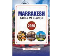 MARRAKESH GUIDA DI VIAGGIO 2026: Esplora Marrakech come un locale con esperienze autentiche, monumenti storici e consigli di viaggio pratici