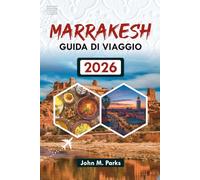 MARRAKESH GUIDA DI VIAGGIO 2026: Principali attrazioni, tour e gemme nascoste nel 2026
