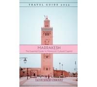 Marrakesh Travel Guide 2025: The Essential Guide to Morocco’s Cultural Capital (Hidden Journeys: Exploring the World's Best-Kept Travel Secrets)
