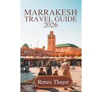 Marrakesh travel guide 2026: Discover Culture Colors and Flavors of Morocco