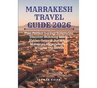 MARRAKESH TRAVEL GUIDE 2026: Plan Perfect 3-7 Day Itineraries, Discover Stunning Riads, Hidden Gems & Authentic Moroccan Experiences-Without the Stress