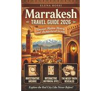 Marrakesh Travel Guide 2026 ( The Investigative Archive for the Curious Witness ): Uncovering Hidden History, Architectural Secrets, and the Messy Truth of the Red City