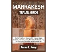 MARRAKESH TRAVEL GUIDE: Exploring Marrakesh with Insider tips, Cuisine, Hidden gems, History, Culture, Top attractions, Beaches and Itineraries (Roaming Adventures" - A Traveler's Guide Collection)
