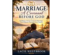 Marriage: A Covenant Before God Building a Christ-Centered Marriage That Endures Through Every Season (Faith Through Life)