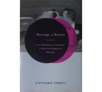 Marriage, A History: From Obedience To Intimacy Or How Love Conquered Marriage