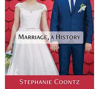 Marriage, a History: How Love Conquered Marriage