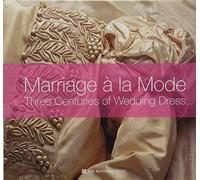 Marriage a la Mode: Three Centuries of Wedding Dress