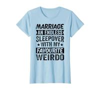 Marriage: An Endless Sleepover With My Favourite Weirdo T-Shirt