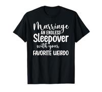 Marriage an Endless Sleepover with Your Favorite Weirdo T-Shirt