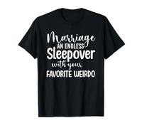 Marriage an endless sleepover with your favorite weirdo T-Shirt