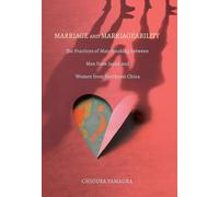 Marriage and Marriageability: The Practices of Matchmaking between Men from Japan and Women from Northeast China