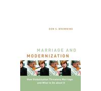 Marriage and Modernization: How Globalization Threatens Marriage and What to Do About it (Religion, Marriage, and Famiy)